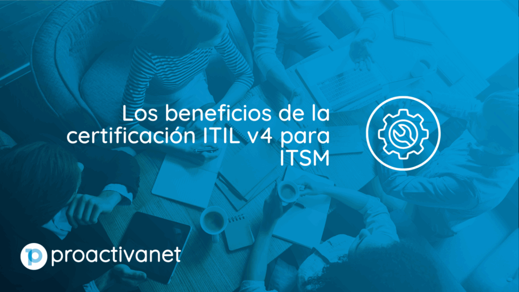 Los beneficios de la certificación ITIL v4 para ITSM