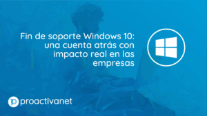 Fin de soporte Windows 10: una cuenta atrás con impacto real en las empresas