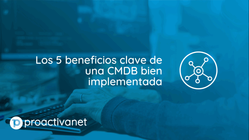 Los 5 beneficios clave de una CMDB bien implementada