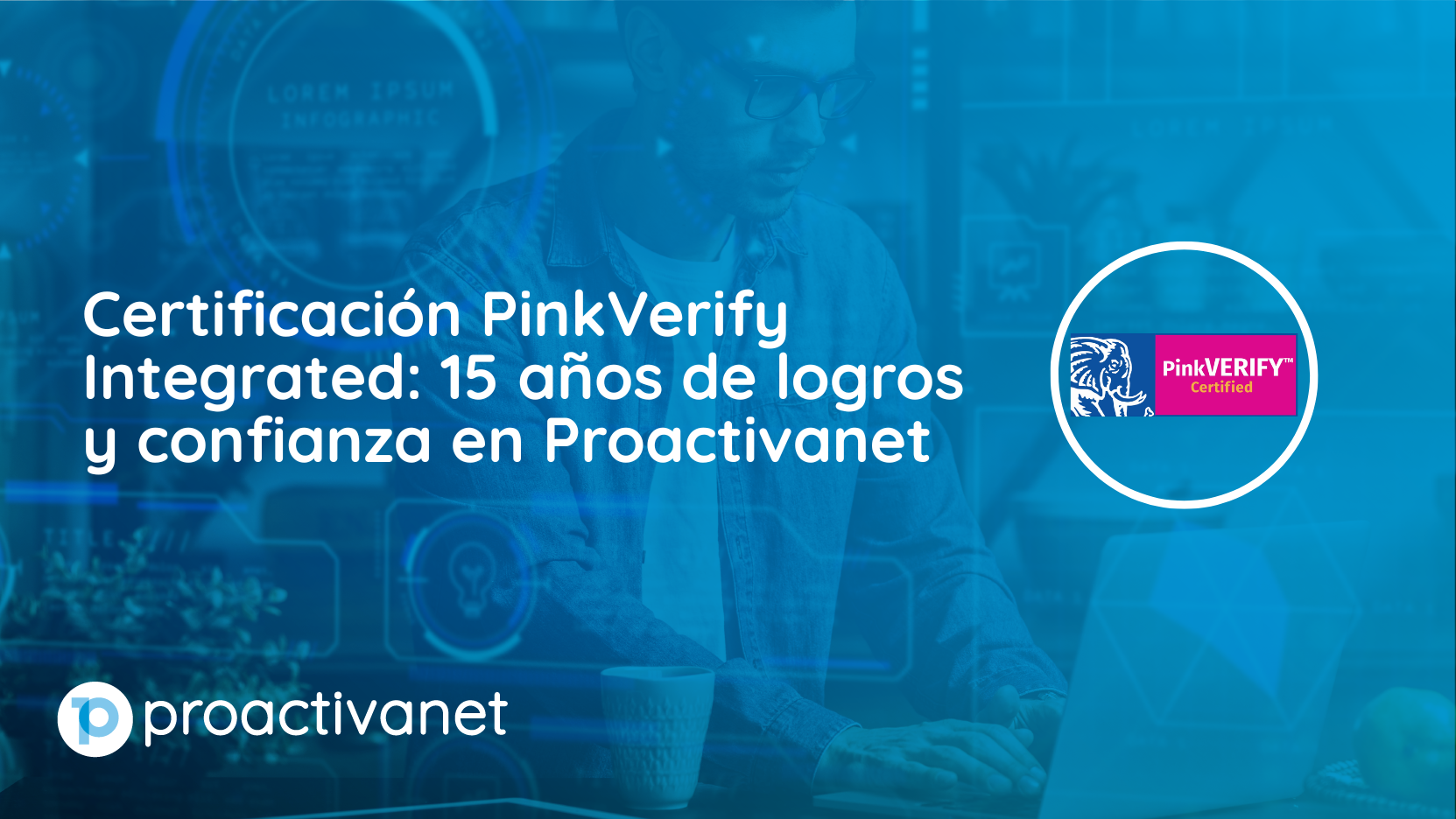 Certificación PinkVerify Integrated: 15 años de logros y confianza en Proactivanet