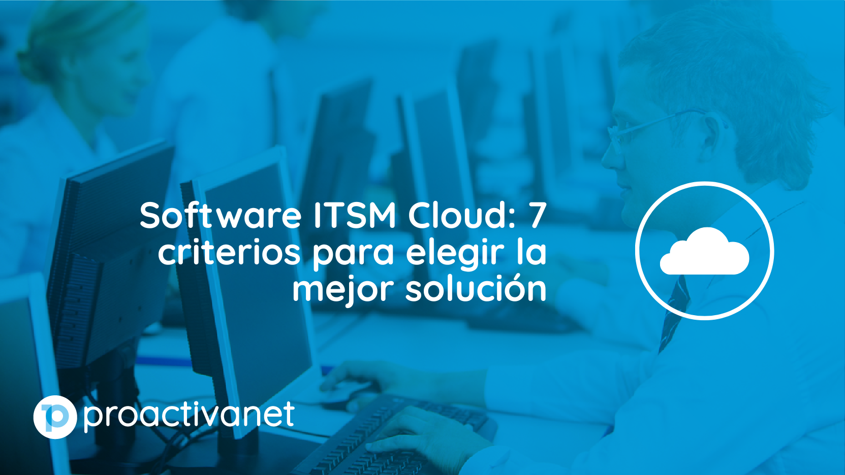 Software ITSM Cloud: 7 criterios para elegir la mejor solución