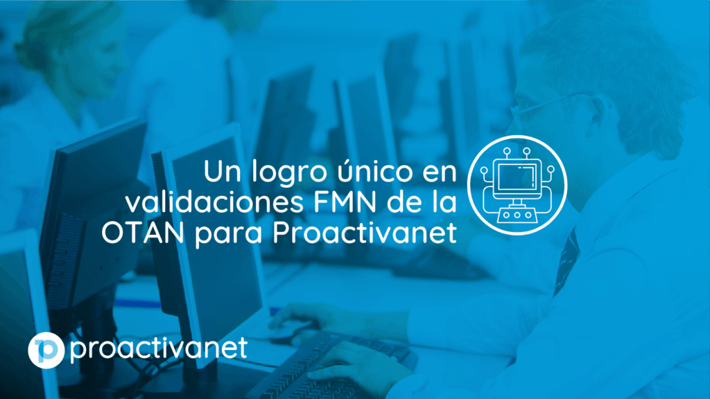 Un logro único en validaciones FMN de la OTAN para Proactivanet