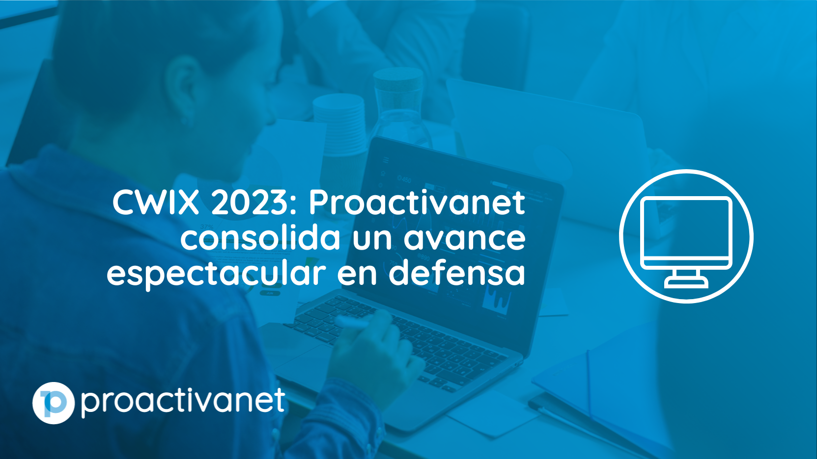 CWIX 2023: Proactivanet consolida un avance espectacular en defensa