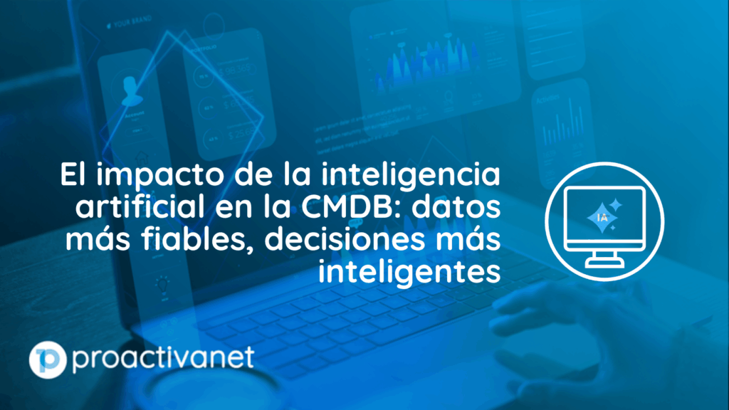 El impacto de la inteligencia artificial en la CMDB: datos más fiables, decisiones más inteligentes