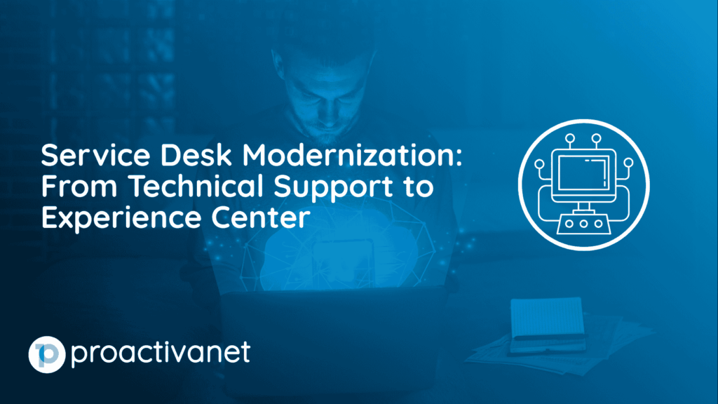 Service Desk Modernization From Technical Support to Experience Center
