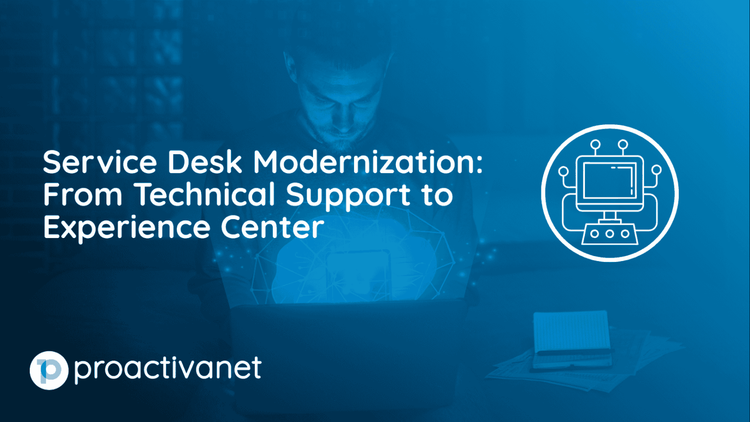 Service Desk Modernization: 5 keys to improve the extraordinary experience