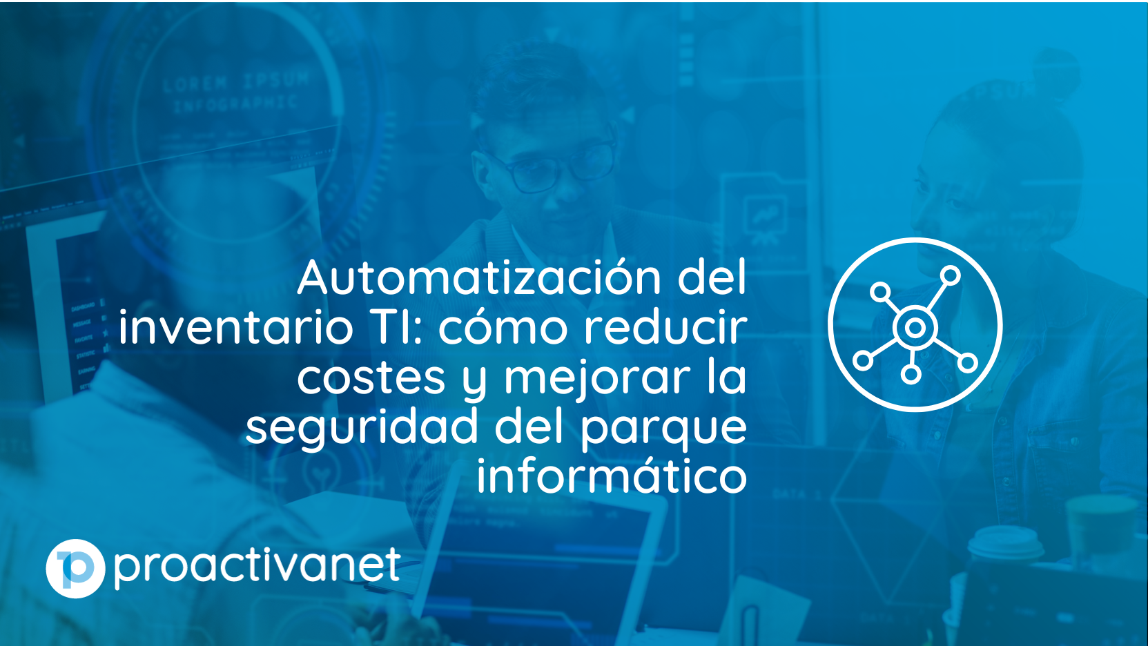 Automatización del inventario TI: cómo reducir costes y mejorar la seguridad del parque informático