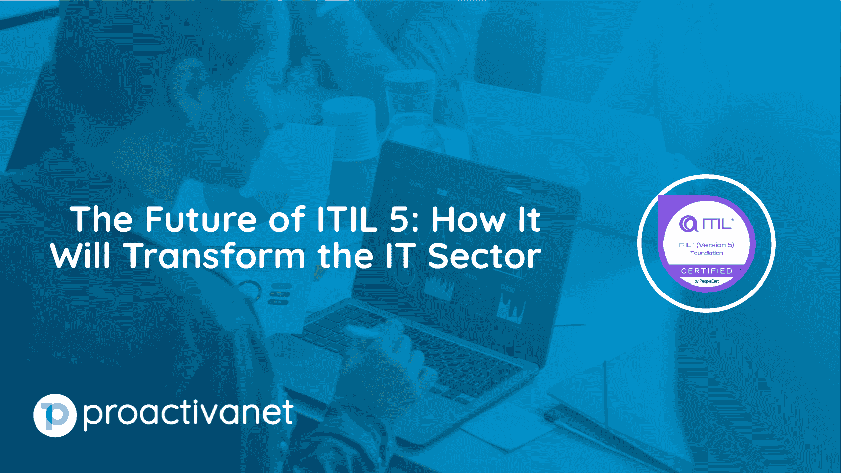 The Future of ITIL 5: How It Will Transform the IT Sector