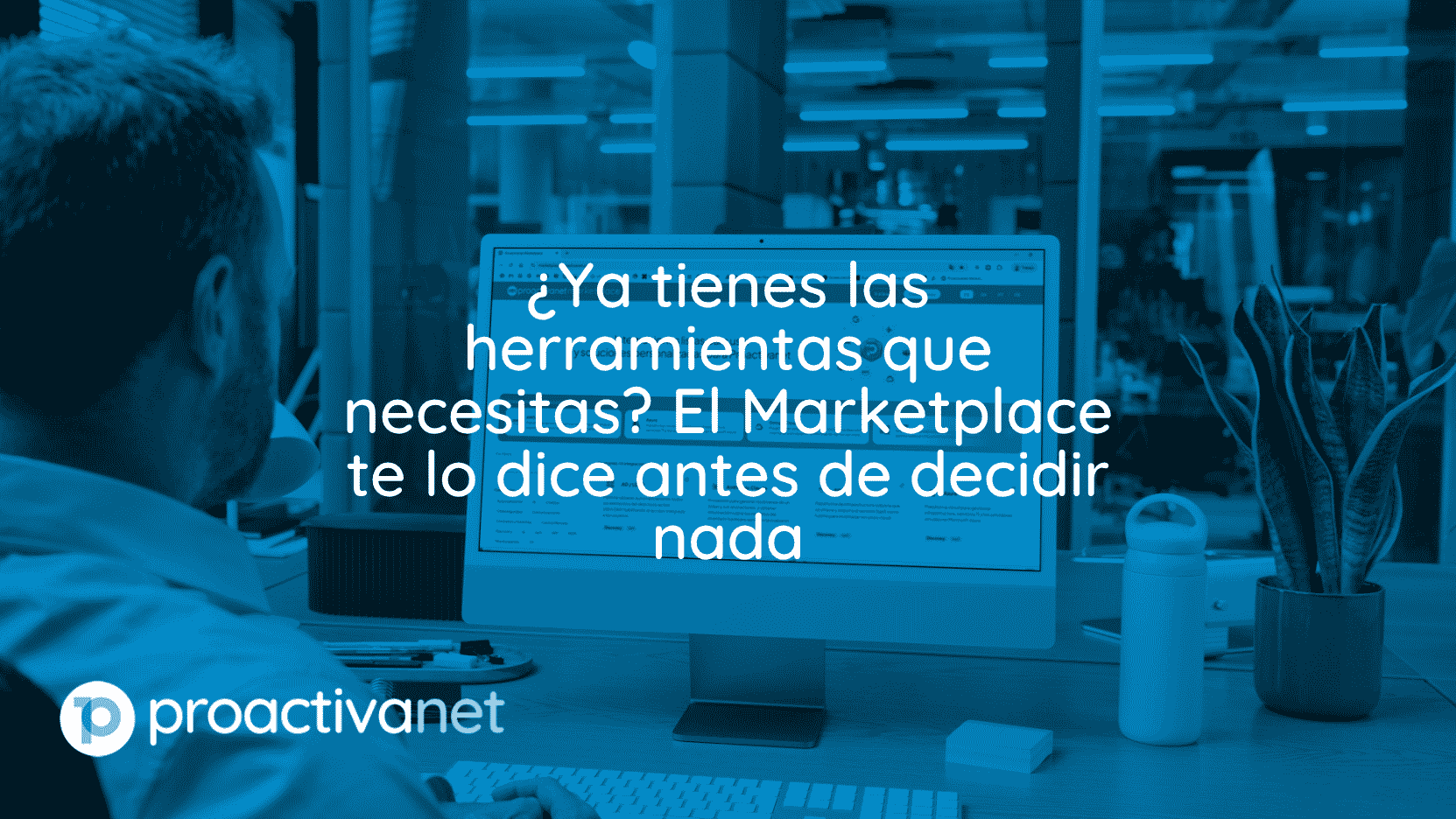 ¿Ya tienes las herramientas que necesitas El Marketplace te lo dice antes de decidir nada